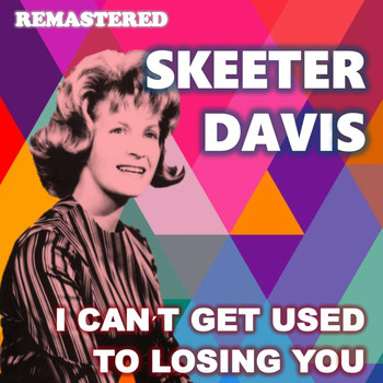 Skeeter Davis - I Can't Get Used to Losing You (Remastered)