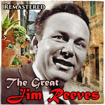 Jim Reeves - The Great Jim Reeves (Remastered)