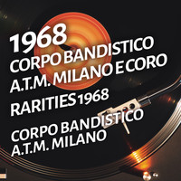 Corpo Bandistico A.T.M. Milano E Coro - Corpo bandistico A.T.M. Milano - Rarities 1968
