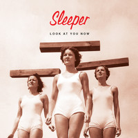 Sleeper - Look At You Now