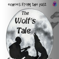 The Wolf's Tale - Echoes From The Past
