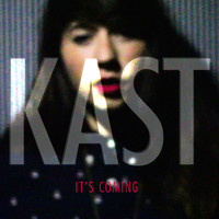 Kast - It’s Coming