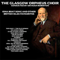 The Glasgow Orpheus Choir - Iona Boat Song and other British Isles Favourites