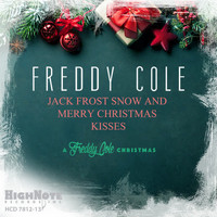 Freddy Cole - Jack Frost Snow and Merry Christmas Kisses (A Freddy Cole Christmas)