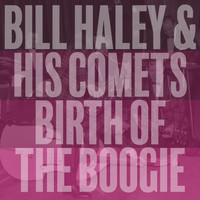 Bill Haley & His Comets - Birth of the Boogie