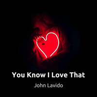 John Lavido - You Know I Love That