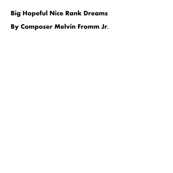 Composer Melvin Fromm Jr - Big Hopeful Nice Rank Dreams