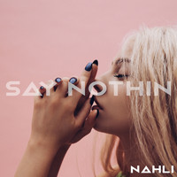 Nahli - Say Nothin'
