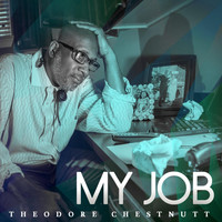 Theodore Chestnutt - My Job