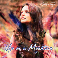 Heather Taylor - Up on a Mountain