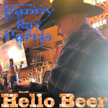 Danny Ray Harris - Hello Beer