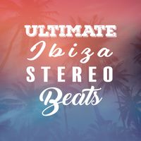 Ibiza 2017 - Ultimate Ibiza Stereo Beats