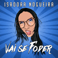 Isadora Nogueira - Vai Se Foder (Explicit)