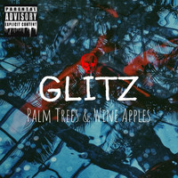 Glitz - Palm Trees & Wine Apples (Explicit)