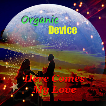 Organic Device - Here Comes My Love
