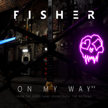 Fisher - On My Way V2 (From "The Nothing")