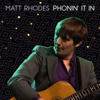 Matt Rhodes - Phonin' It In