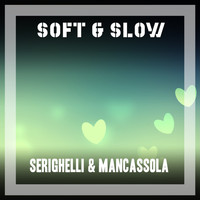 Serighelli & Mancassola - Soft & Slow