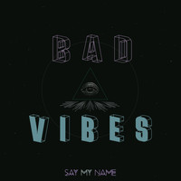 Say My Name - Bad Vibes