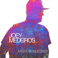 Joey Medeiros - A Festa Vai Aquecendo