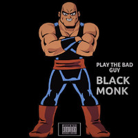 Black Monk - Play the Bad Guy (Explicit)