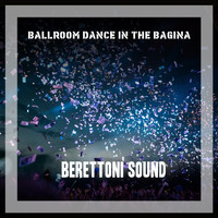 Berettoni Sound - Ballroom Dance In The Bagina