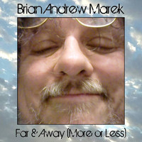 Brian Andrew Marek - Far & Away (More or Less)