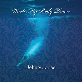 Jeffery Jones - Wash My Body Down