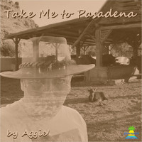 Aggie - Take Me to Pasadena