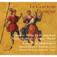Karen Flint - Le Clavecin Français: Complete Works for Harpsichord • Nicolas Lebègue & Jacques Hardel
