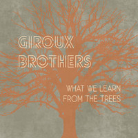 Giroux Brothers - What We Learn from the Trees
