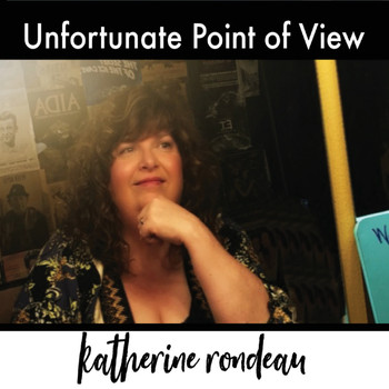 Katherine Rondeau - Unfortunate Point of View