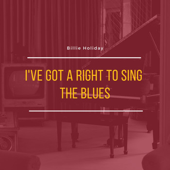 Billie Holiday - I've Got a Right to Sing the Blues