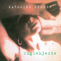 Karoline Krüger - Fuglehjerte