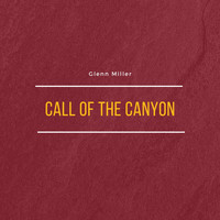 Glenn Miller &amp; his Orchestra - Call of the Canyon