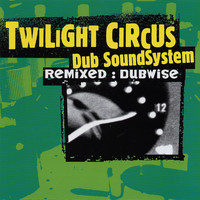Twilight Circus Dub Sound System / - Remixed : Dubwise