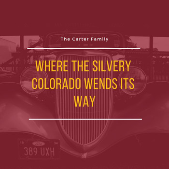 The Carter Family - Where the Silvery Colorado Wends Its Way