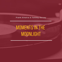 Frank Sinatra with Tommy Dorsey and His Orchestra - Moments in the Moonlight
