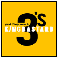 Kingbastard - Good Things Come in Threes