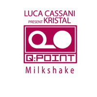 Luca Cassani Present Kristal - Milkshake
