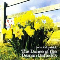 John Kirkpatrick - The Dance of the Demon Daffodils