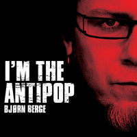 Bjørn Berge - I'm the Antipop