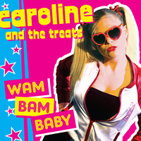 Caroline & The Treats - Wam Bam Baby
