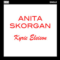 Anita Skorgan - Kyrie Eleison