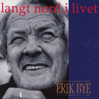Erik Bye - Langt Nord I Livet