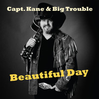 Capt. Kane & Big Trouble - Beautiful Day