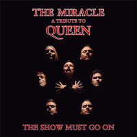 The Miracle - The Show Must Go On (a tribute to Queen)