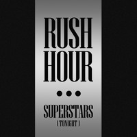 Rush Hour - Superstars (Tonight)