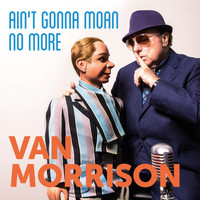 Van Morrison - Ain’t Gonna Moan No More