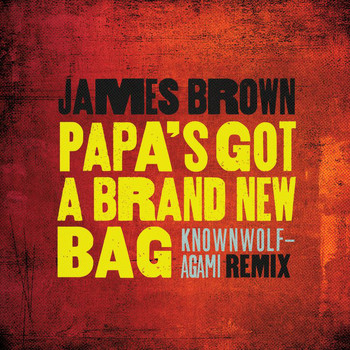 James Brown - Papa's Got A Brand New Bag (knownwolf - Agami Remix)